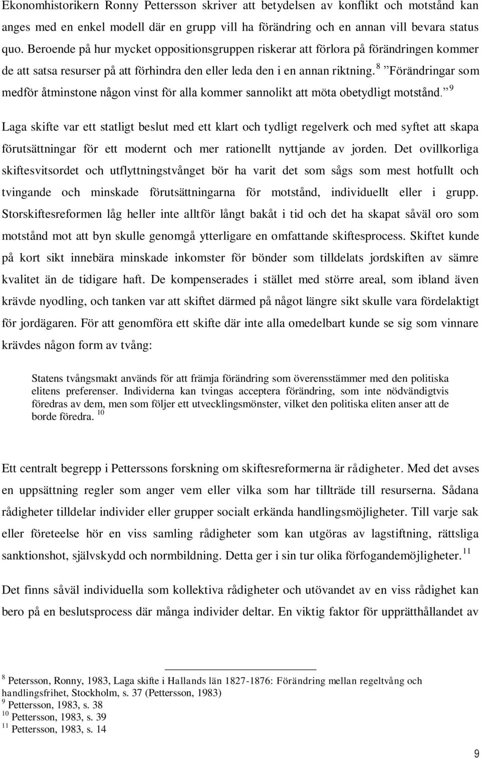 8 Förändringar som medför åtminstone någon vinst för alla kommer sannolikt att möta obetydligt motstånd.