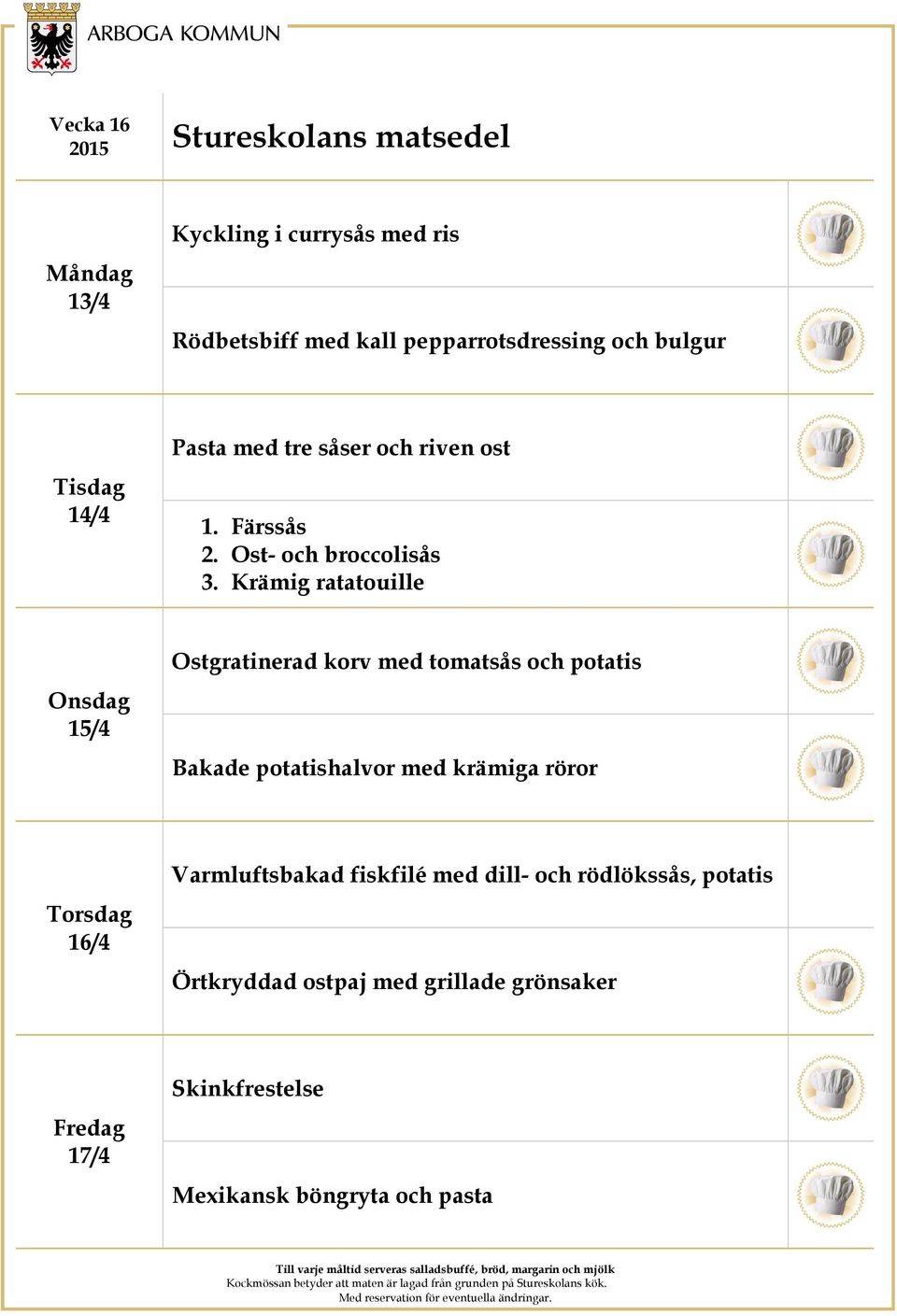 Krämig ratatouille 15/4 Ostgratinerad korv med tomatsås och potatis Bakade potatishalvor med krämiga röror