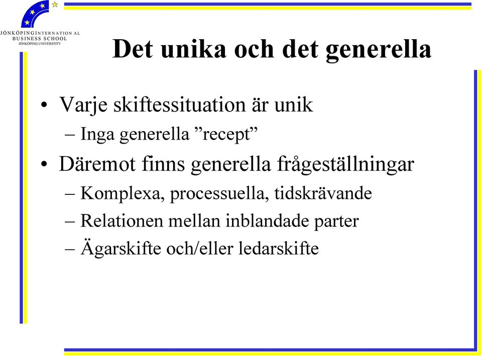 frågeställningar Komplexa, processuella, tidskrävande