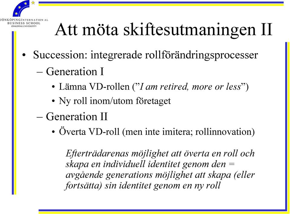 inte imitera; rollinnovation) Efterträdarenas möjlighet att överta en roll och skapa en individuell