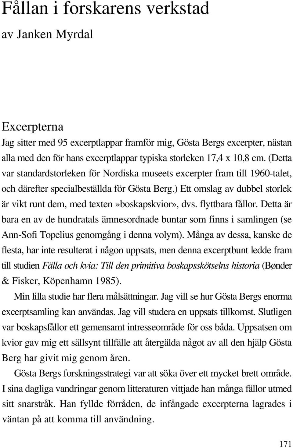 ) Ett omslag av dubbel storlek är vikt runt dem, med texten»boskapskvior», dvs. flyttbara fållor.