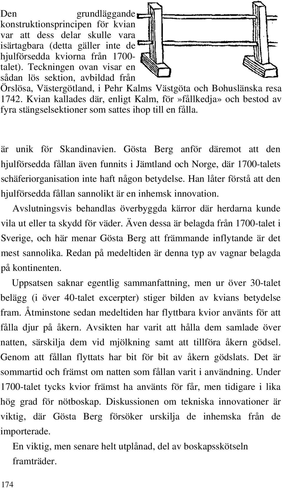 Kvian kallades där, enligt Kalm, för»fållkedja» och bestod av fyra stängselsektioner som sattes ihop till en fålla. är unik för Skandinavien.