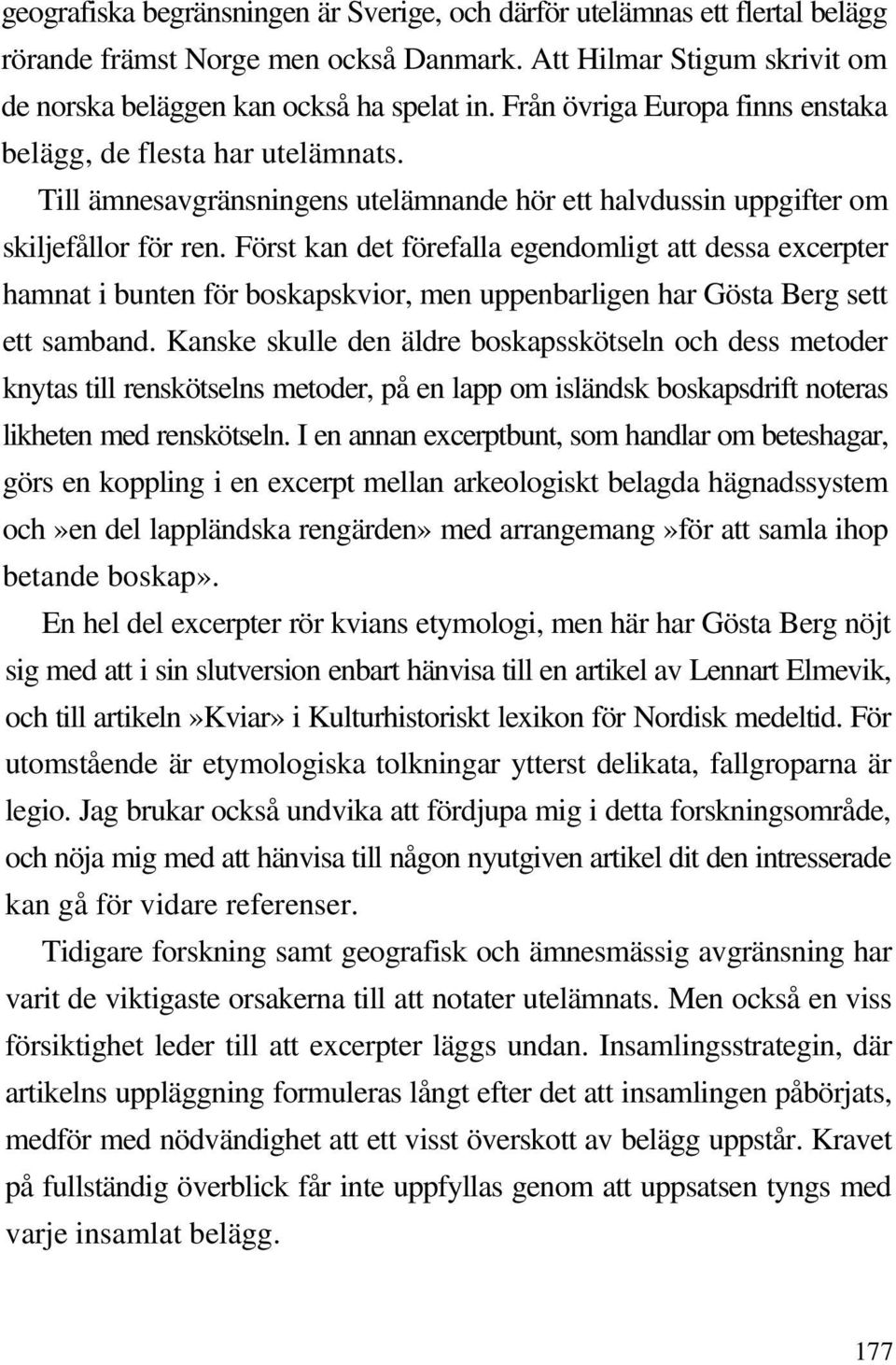 Först kan det förefalla egendomligt att dessa excerpter hamnat i bunten för boskapskvior, men uppenbarligen har Gösta Berg sett ett samband.