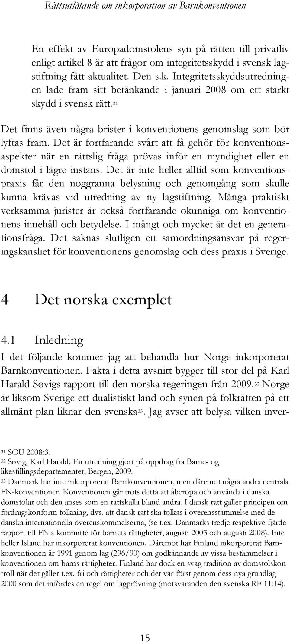 Det är fortfarande svårt att få gehör för konventionsaspekter när en rättslig fråga prövas inför en myndighet eller en domstol i lägre instans.