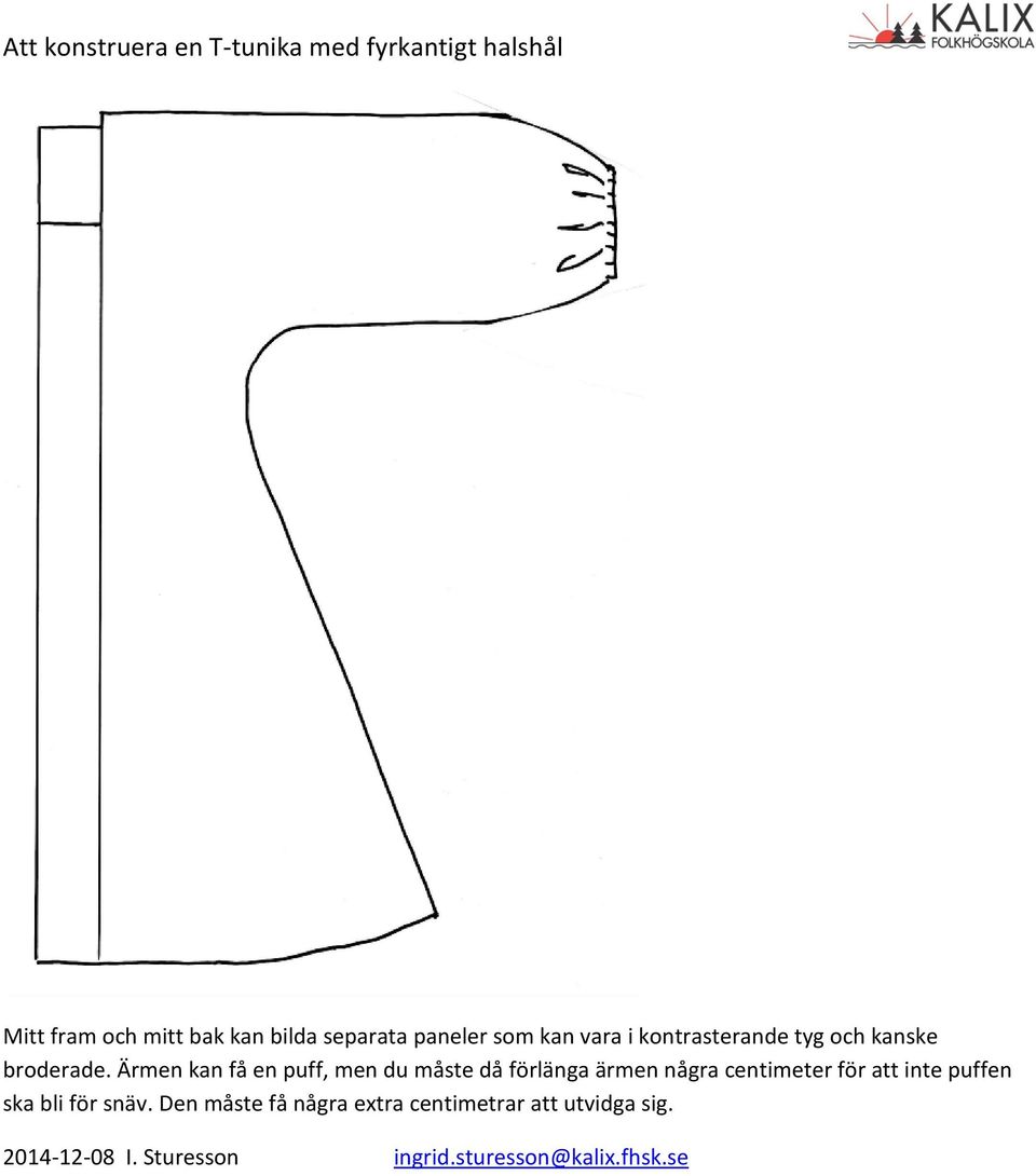 Ärmen kan få en puff, men du måste då förlänga ärmen några centimeter för att