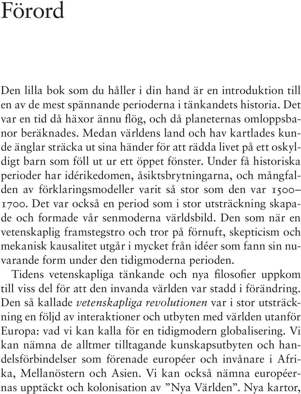 Medan världens land och hav kartlades kunde änglar sträcka ut sina händer för att rädda livet på ett oskyldigt barn som föll ut ur ett öppet fönster.