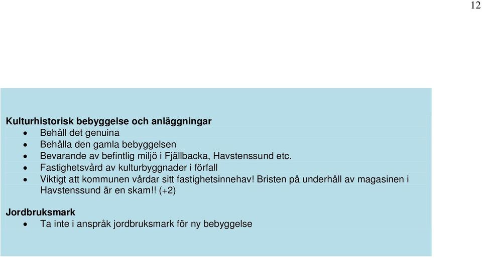 Fastighetsvård av kulturbyggnader i förfall Viktigt att kommunen vårdar sitt fastighetsinnehav!