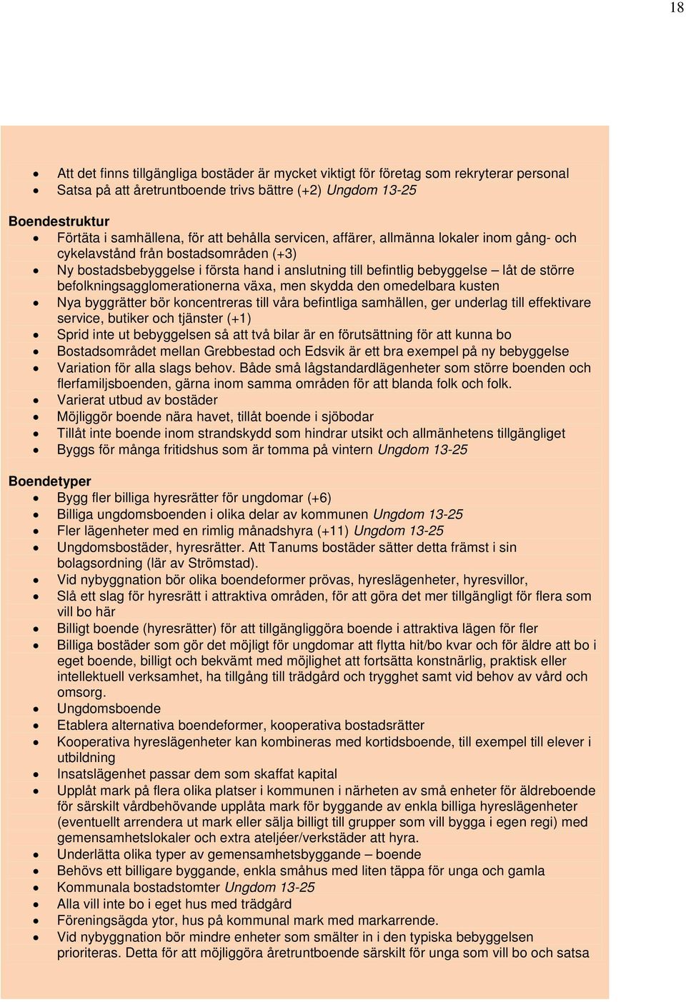 befolkningsagglomerationerna växa, men skydda den omedelbara kusten Nya byggrätter bör koncentreras till våra befintliga samhällen, ger underlag till effektivare service, butiker och tjänster (+1)