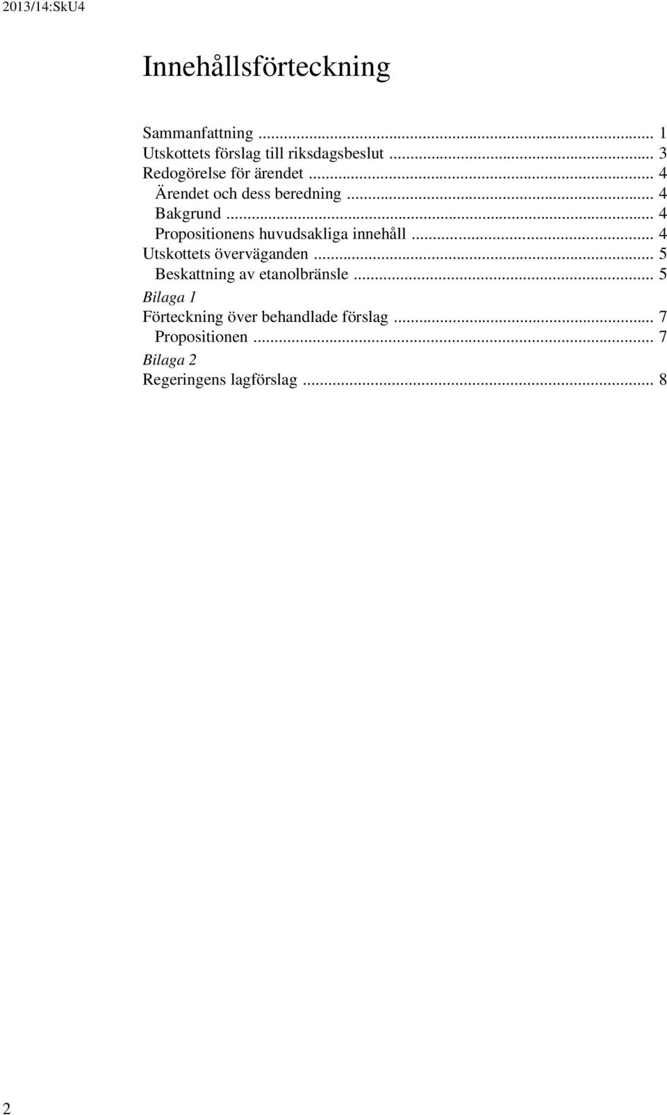 .. 4 Propositionens huvudsakliga innehåll... 4 Utskottets överväganden.