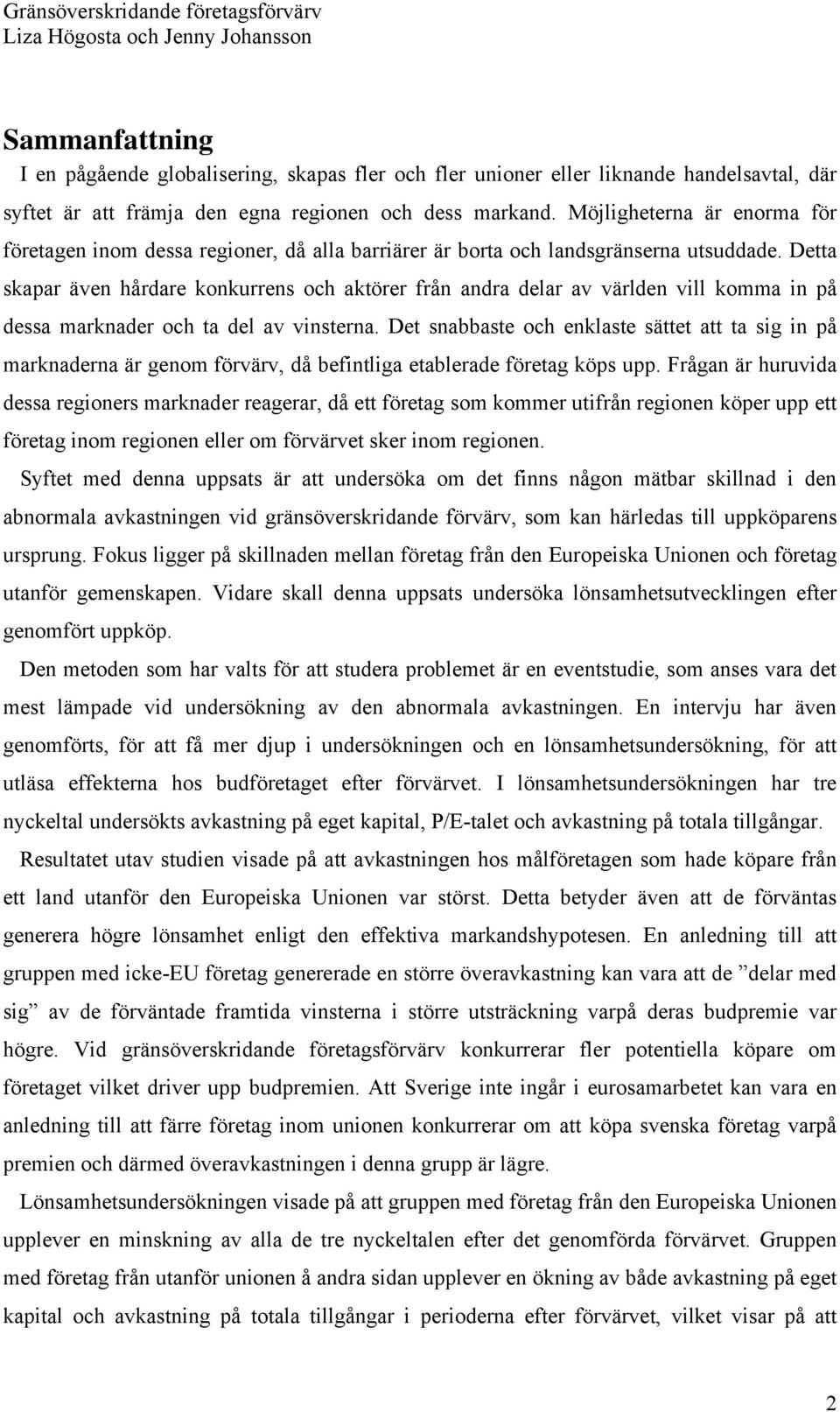 Detta skapar även hårdare konkurrens och aktörer från andra delar av världen vill komma in på dessa marknader och ta del av vinsterna.