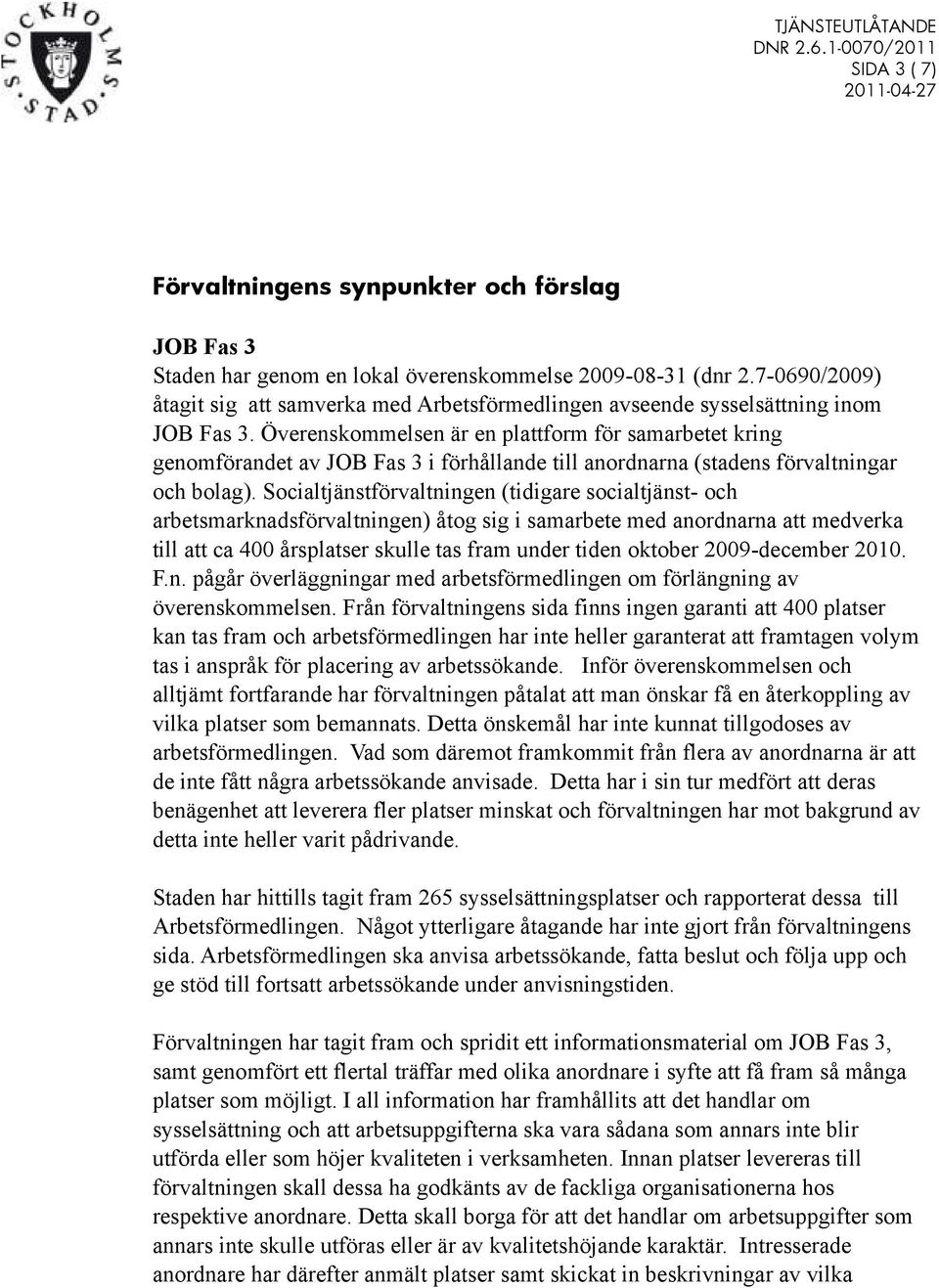 Överenskommelsen är en plattform för samarbetet kring genomförandet av JOB Fas 3 i förhållande till anordnarna (stadens förvaltningar och bolag).