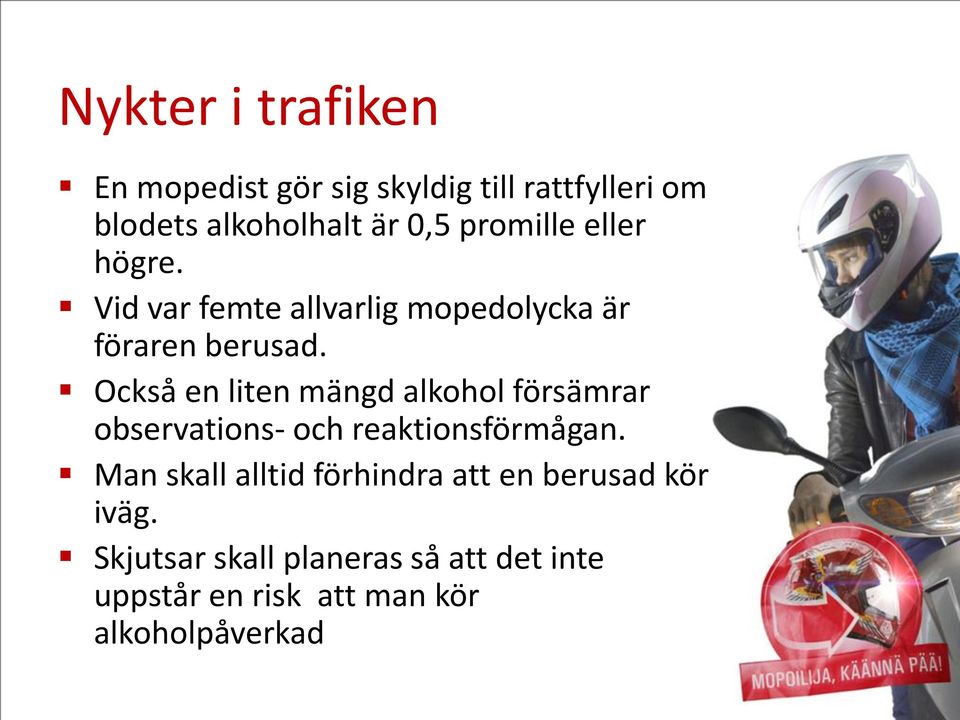 Också en liten mängd alkohol försämrar observations- och reaktionsförmågan.