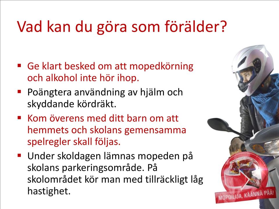 Poängtera användning av hjälm och skyddande kördräkt.