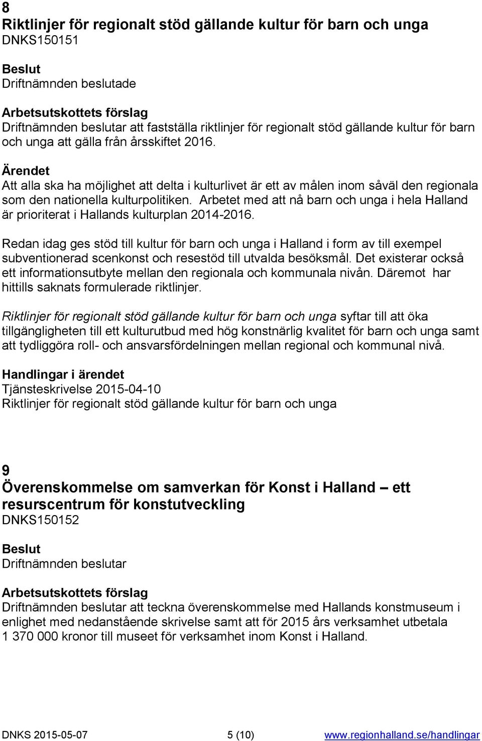 Arbetet med att nå barn och unga i hela Halland är prioriterat i Hallands kulturplan 2014-2016.
