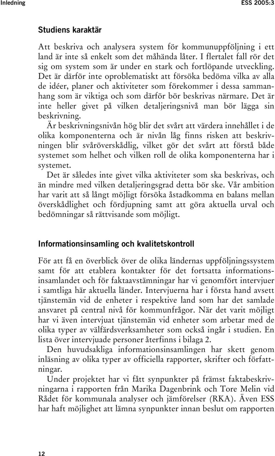 Det är därför inte oproblematiskt att försöka bedöma vilka av alla de idéer, planer och aktiviteter som förekommer i dessa sammanhang som är viktiga och som därför bör beskrivas närmare.