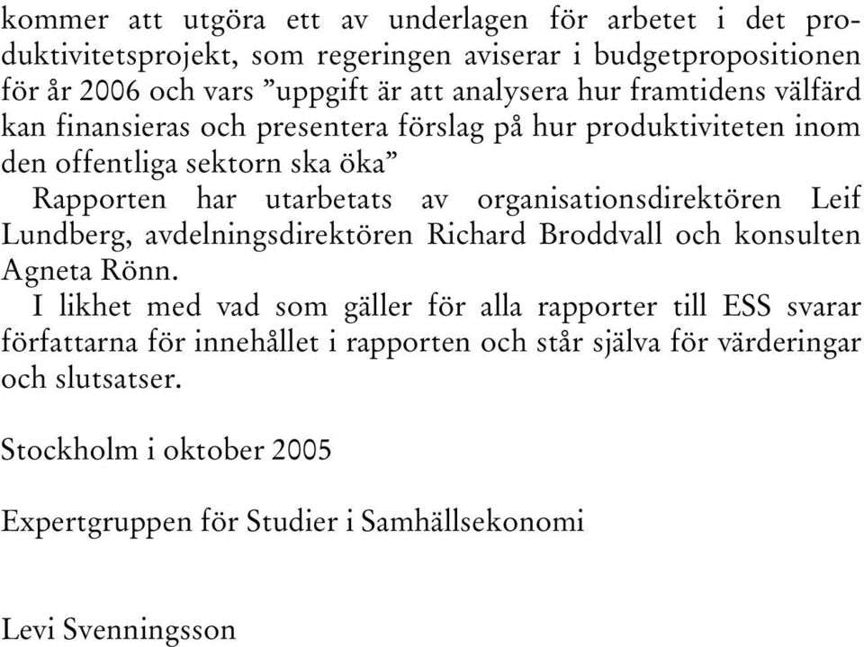 organisationsdirektören Leif Lundberg, avdelningsdirektören Richard Broddvall och konsulten Agneta Rönn.