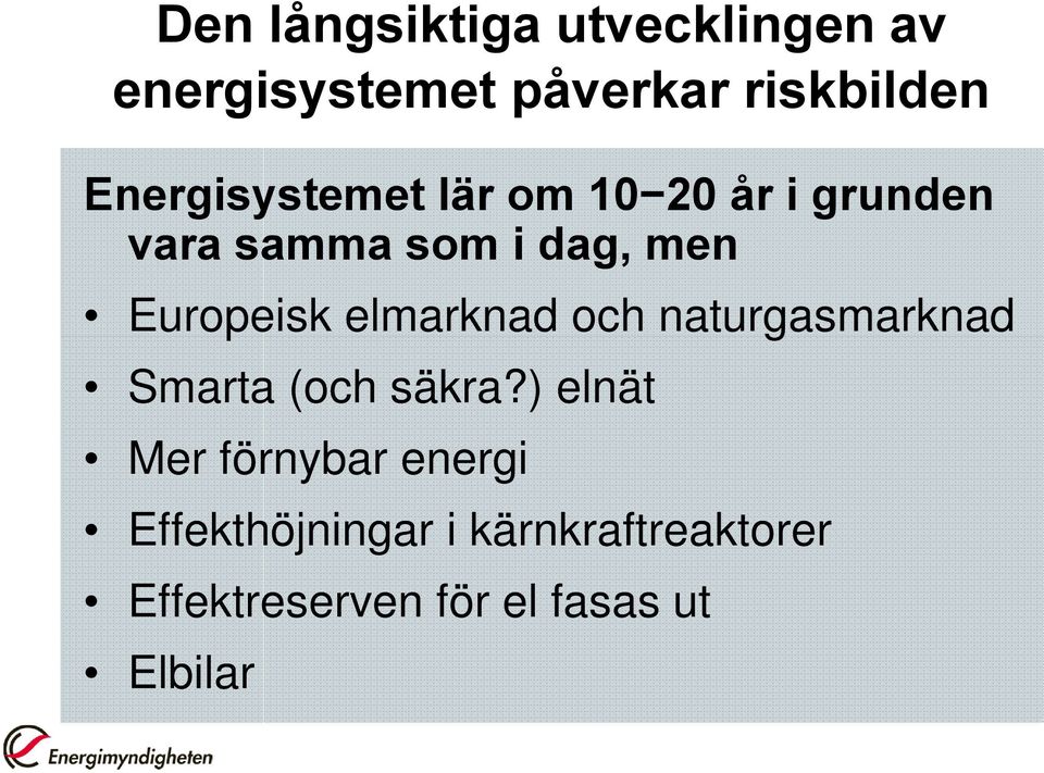 Europeisk elmarknad och naturgasmarknad Smarta (och säkra?