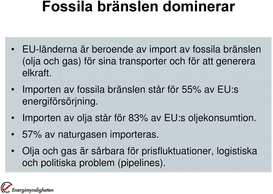 Importen av fossila bränslen står för 55% av EU:s energiförsörjning.