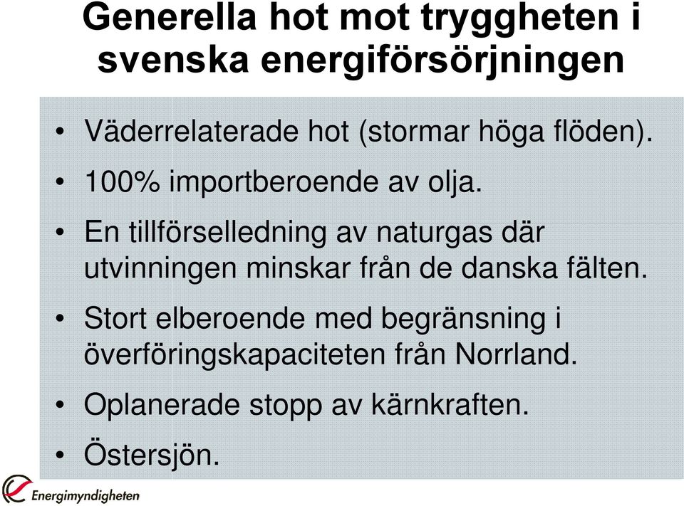 En tillförselledning av naturgas där utvinningen minskar från de danska fälten.