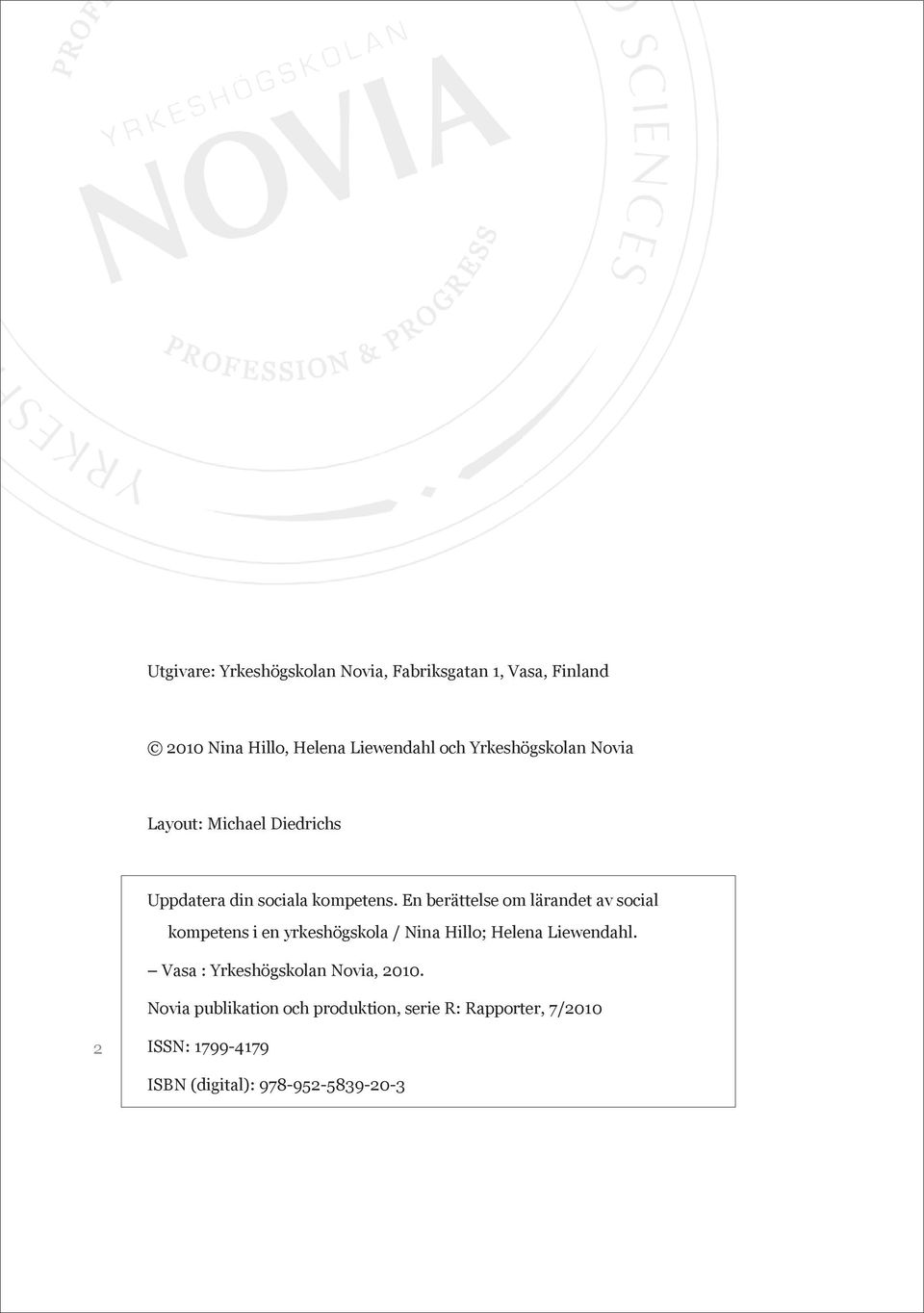 En berättelse om lärandet av social kompetens i en yrkeshögskola / Nina Hillo; Helena Liewendahl.