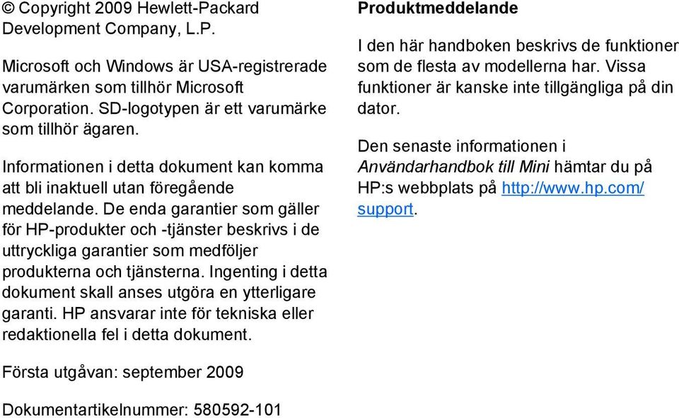 De enda garantier som gäller för HP-produkter och -tjänster beskrivs i de uttryckliga garantier som medföljer produkterna och tjänsterna.