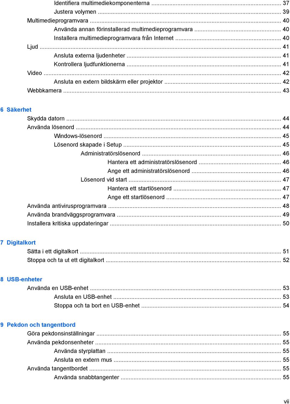 .. 44 Använda lösenord... 44 Windows-lösenord... 45 Lösenord skapade i Setup... 45 Administratörslösenord... 46 Hantera ett administratörslösenord... 46 Ange ett administratörslösenord.