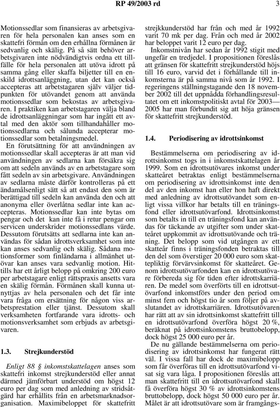 accepteras att arbetstagaren själv väljer tidpunkten för utövandet genom att använda motionssedlar som bekostas av arbetsgivaren.