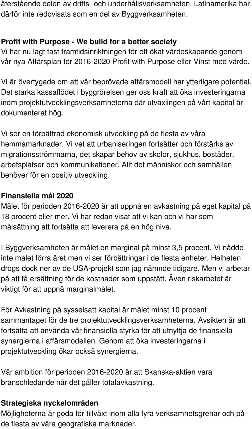 värde. Vi är övertygade om att vår beprövade affärsmodell har ytterligare potential.