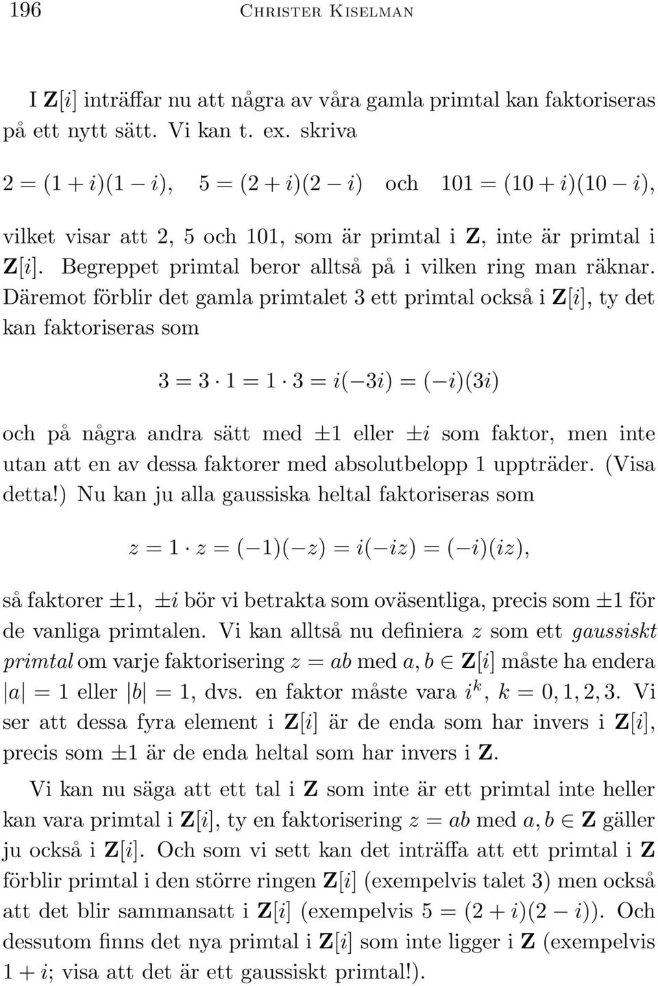 Begreppet primtal beror alltså på i vilken ring man räknar.