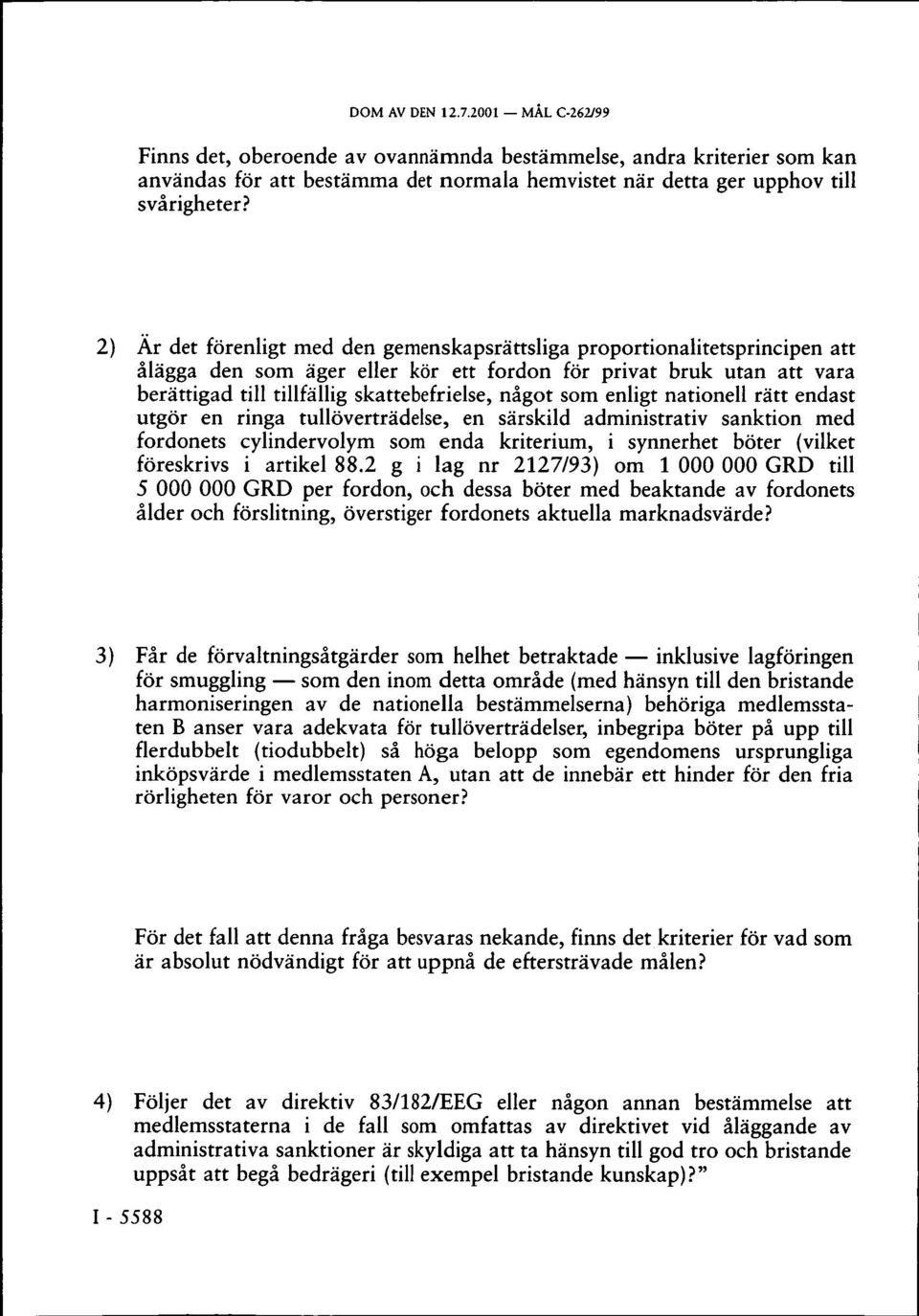 som enligt nationell rätt endast utgör en ringa tullöverträdelse, en särskild administrativ sanktion med fordonets cylindervolym som enda kriterium, i synnerhet böter (vilket föreskrivs i artikel 88.