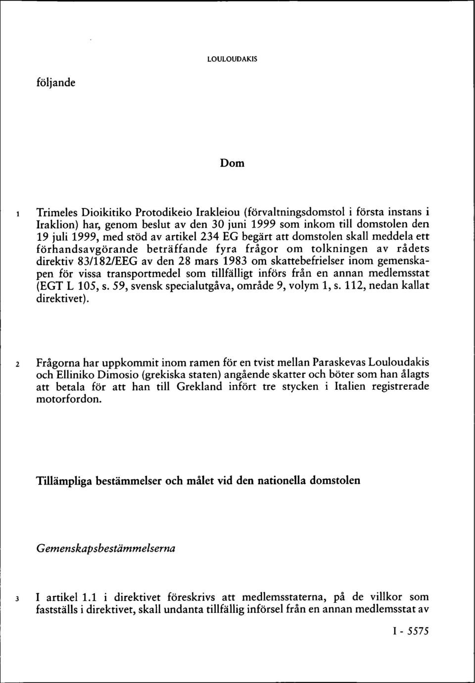 för vissa transportmedel som tillfälligt införs från en annan medlemsstat (EGT L 105, s. 59, svensk specialutgåva, område 9, volym 1, s. 112, nedan kallat direktivet).