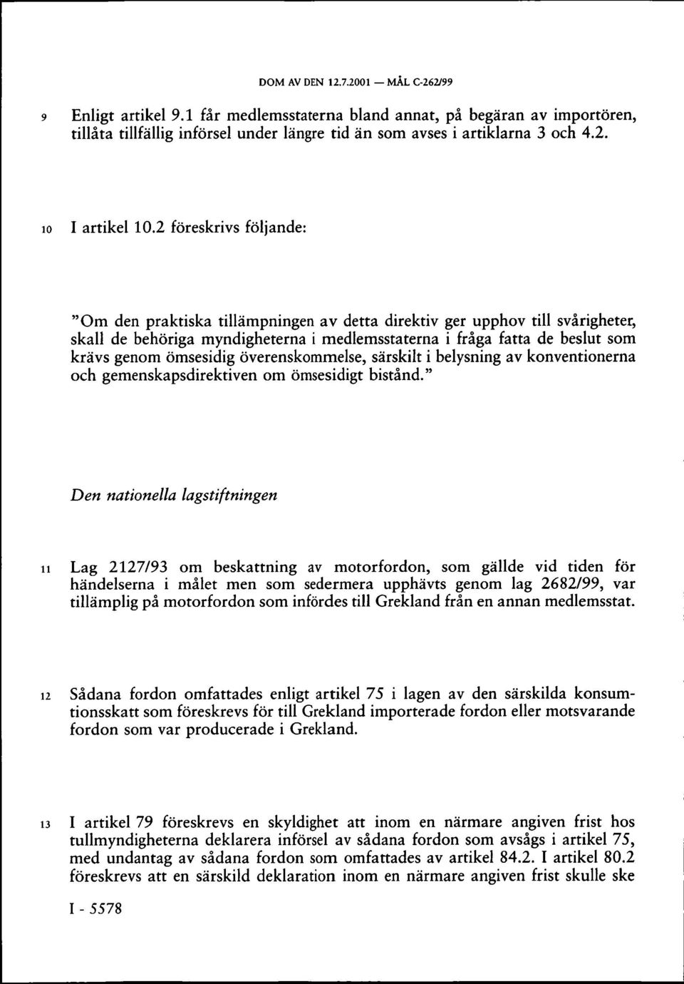 ömsesidig överenskommelse, särskilt i belysning av konventionerna och gemenskapsdirektiven om ömsesidigt bistånd.