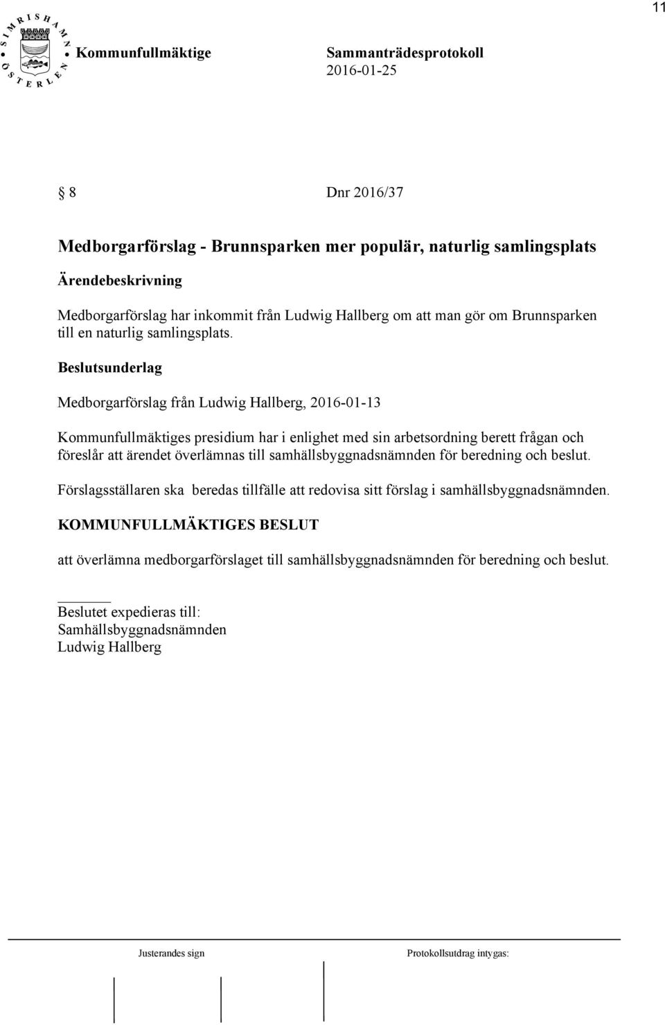 Medborgarförslag från Ludwig Hallberg, 2016-01-13 s presidium har i enlighet med sin arbetsordning berett frågan och föreslår att ärendet överlämnas till