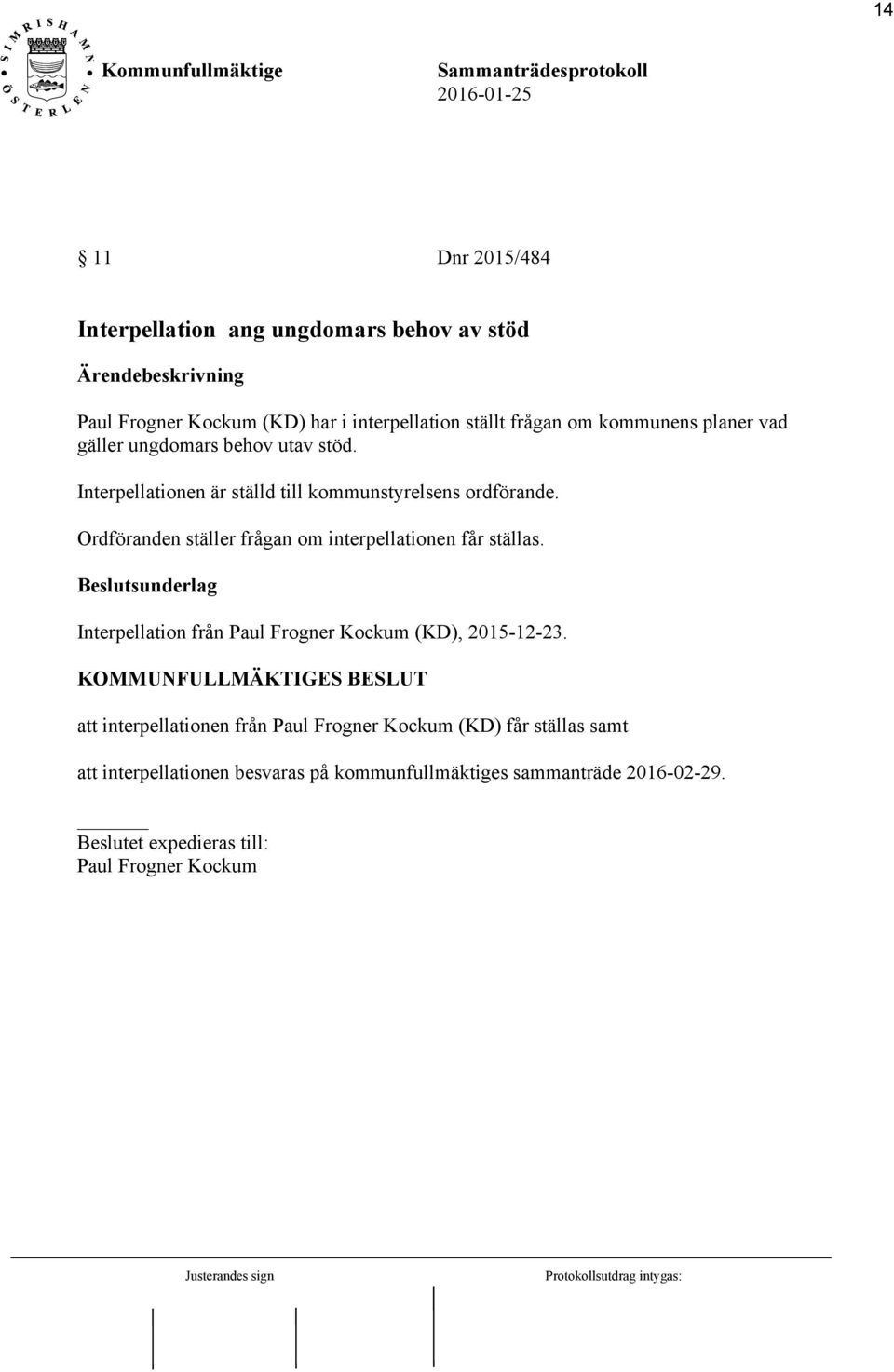 Ordföranden ställer frågan om interpellationen får ställas. Interpellation från Paul Frogner Kockum (KD), 2015-12-23.