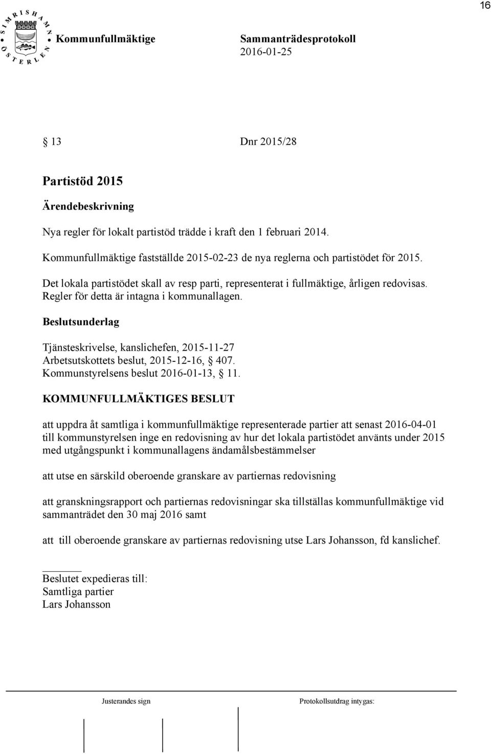 Tjänsteskrivelse, kanslichefen, 2015-11-27 Arbetsutskottets beslut, 2015-12-16, 407. Kommunstyrelsens beslut 2016-01-13, 11.