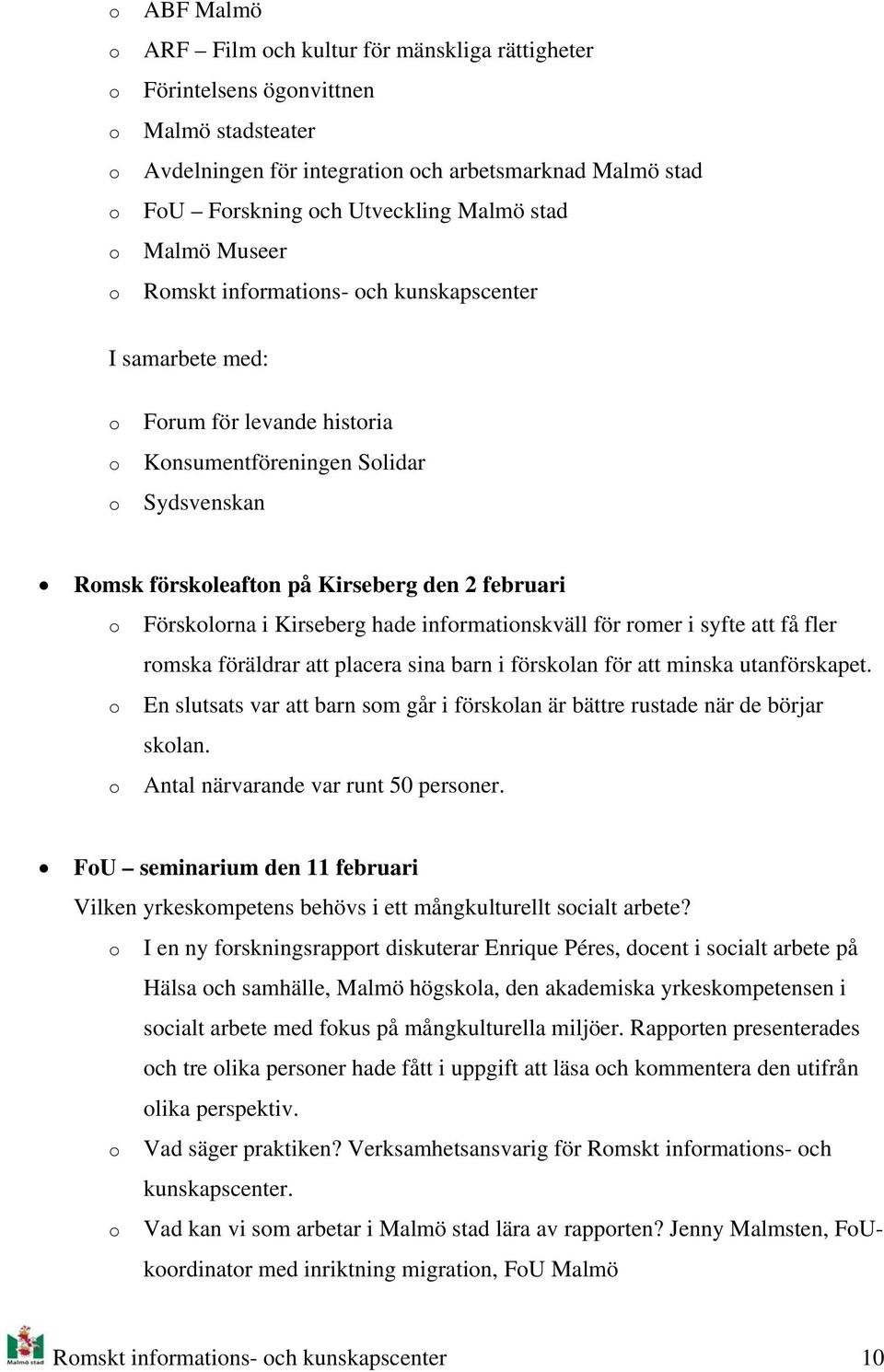 infrmatinskväll för rmer i syfte att få fler rmska föräldrar att placera sina barn i försklan för att minska utanförskapet.