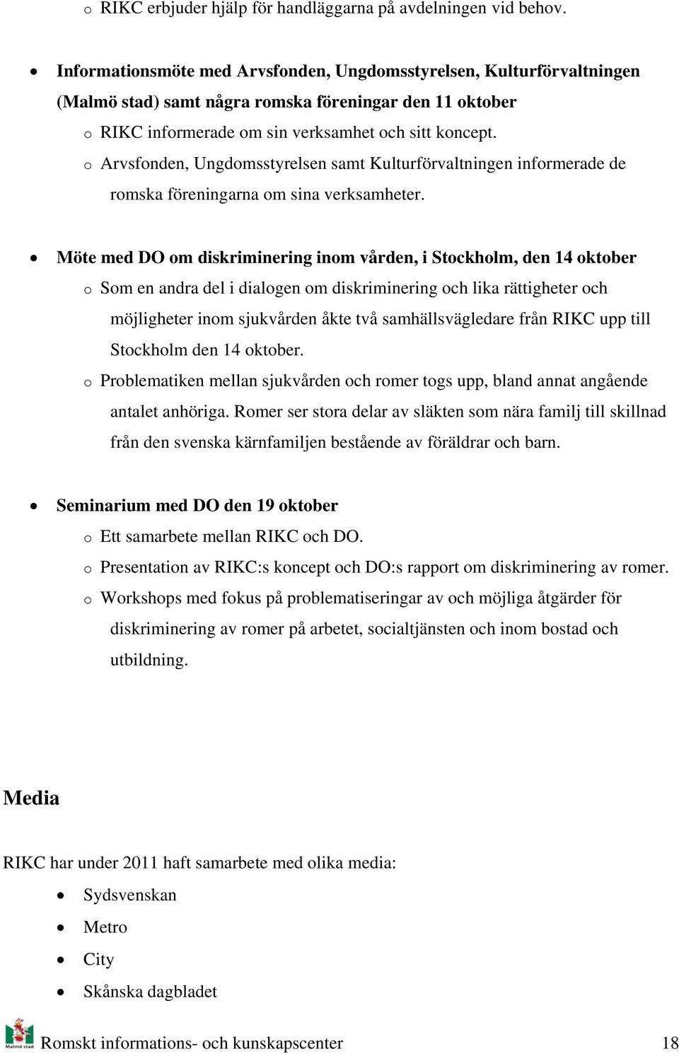 Arvsfnden, Ungdmsstyrelsen samt Kulturförvaltningen infrmerade de rmska föreningarna m sina verksamheter.