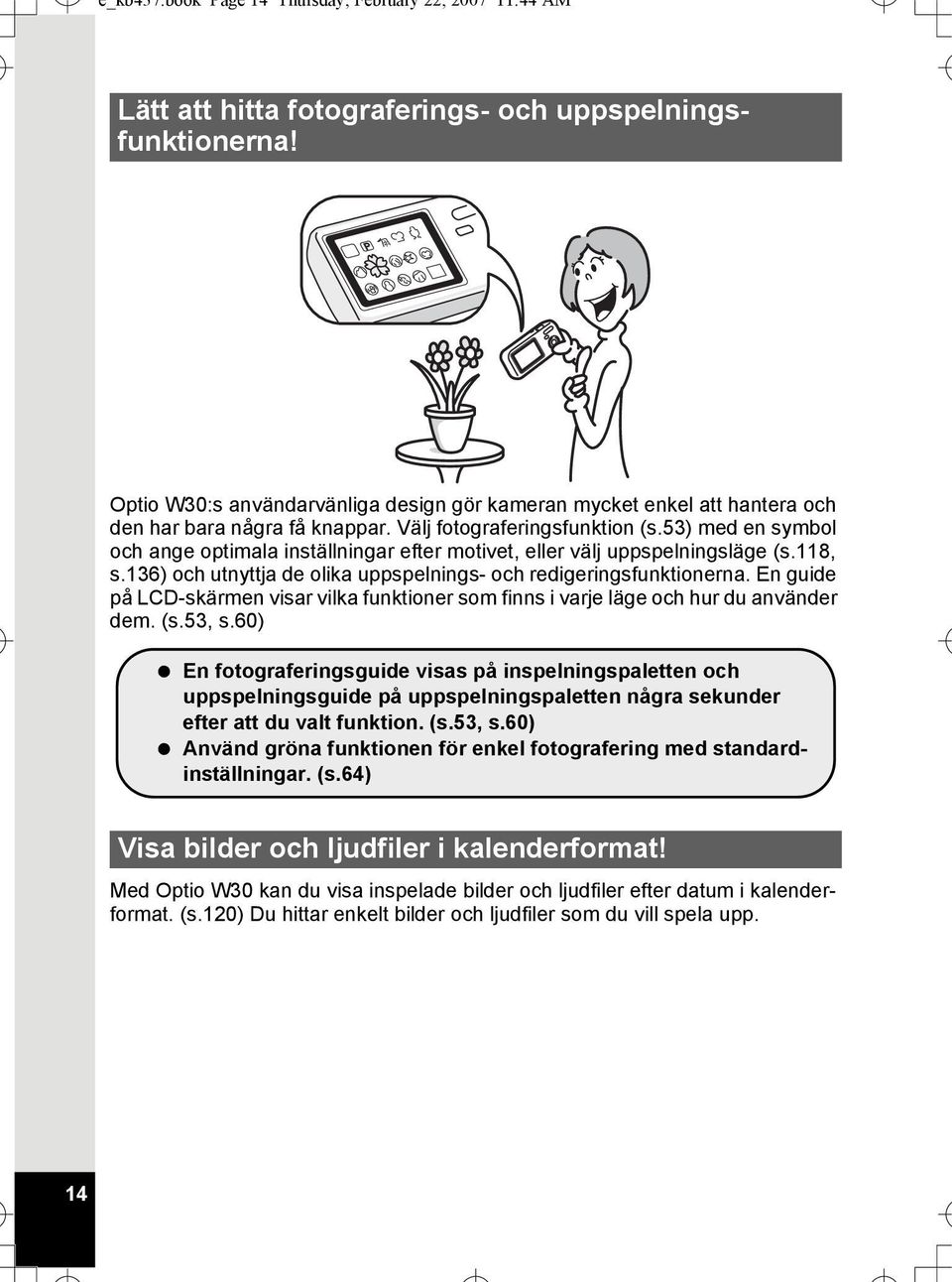 53) med en symbol och ange optimala inställningar efter motivet, eller välj uppspelningsläge (s.118, s.136) och utnyttja de olika uppspelnings- och redigeringsfunktionerna.