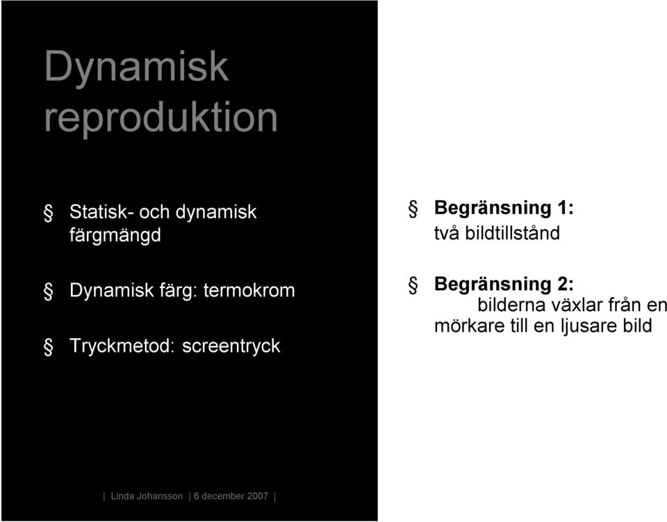 screentryck Begränsning 1: två bildtillstånd