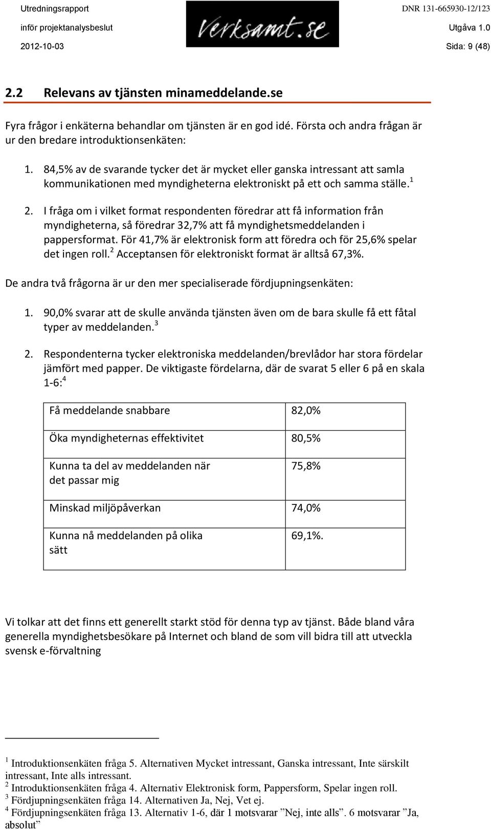 I fråga om i vilket format respondenten föredrar att få information från myndigheterna, så föredrar 32,7% att få myndighetsmeddelanden i pappersformat.