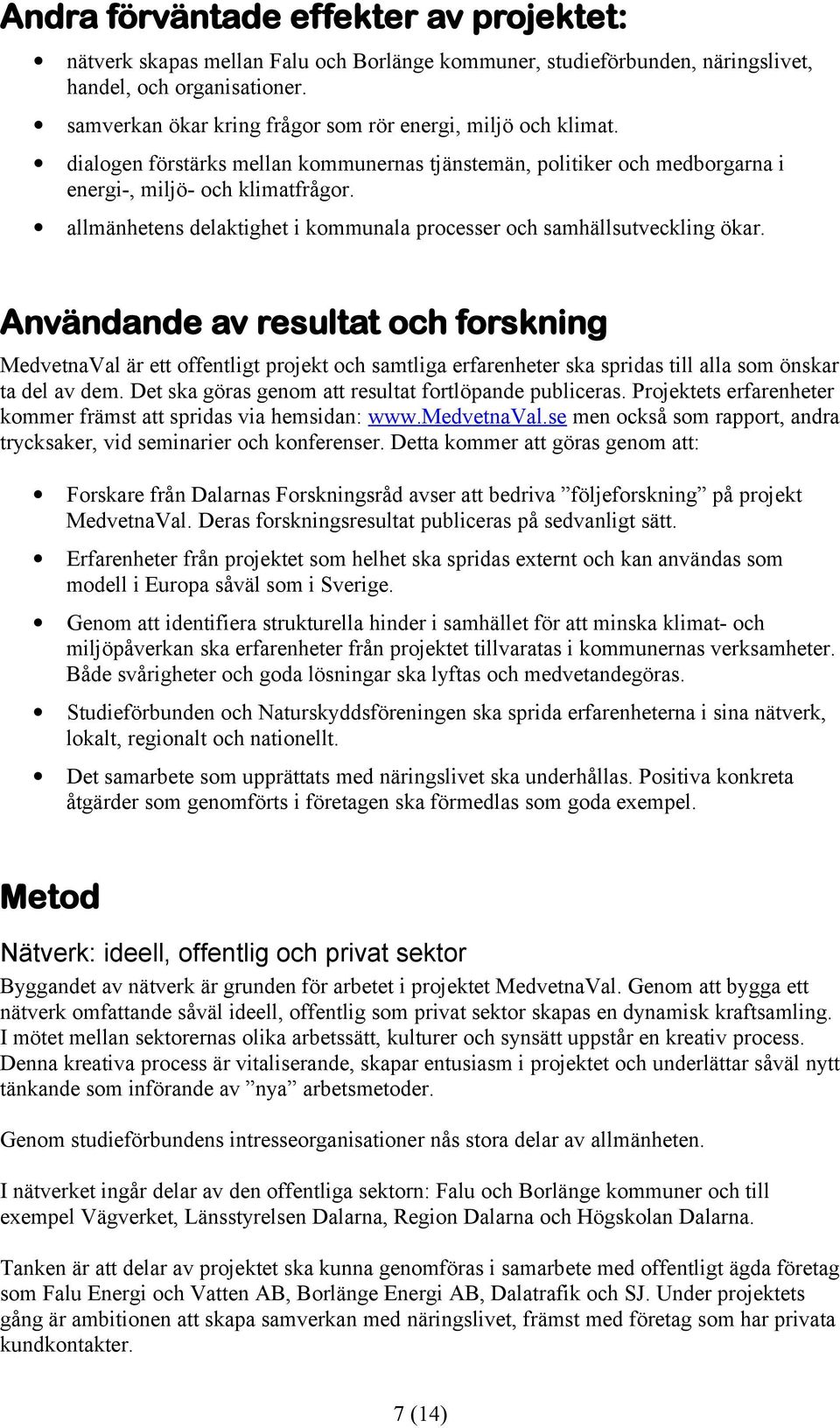 allmänhetens delaktighet i kommunala processer och samhällsutveckling ökar.