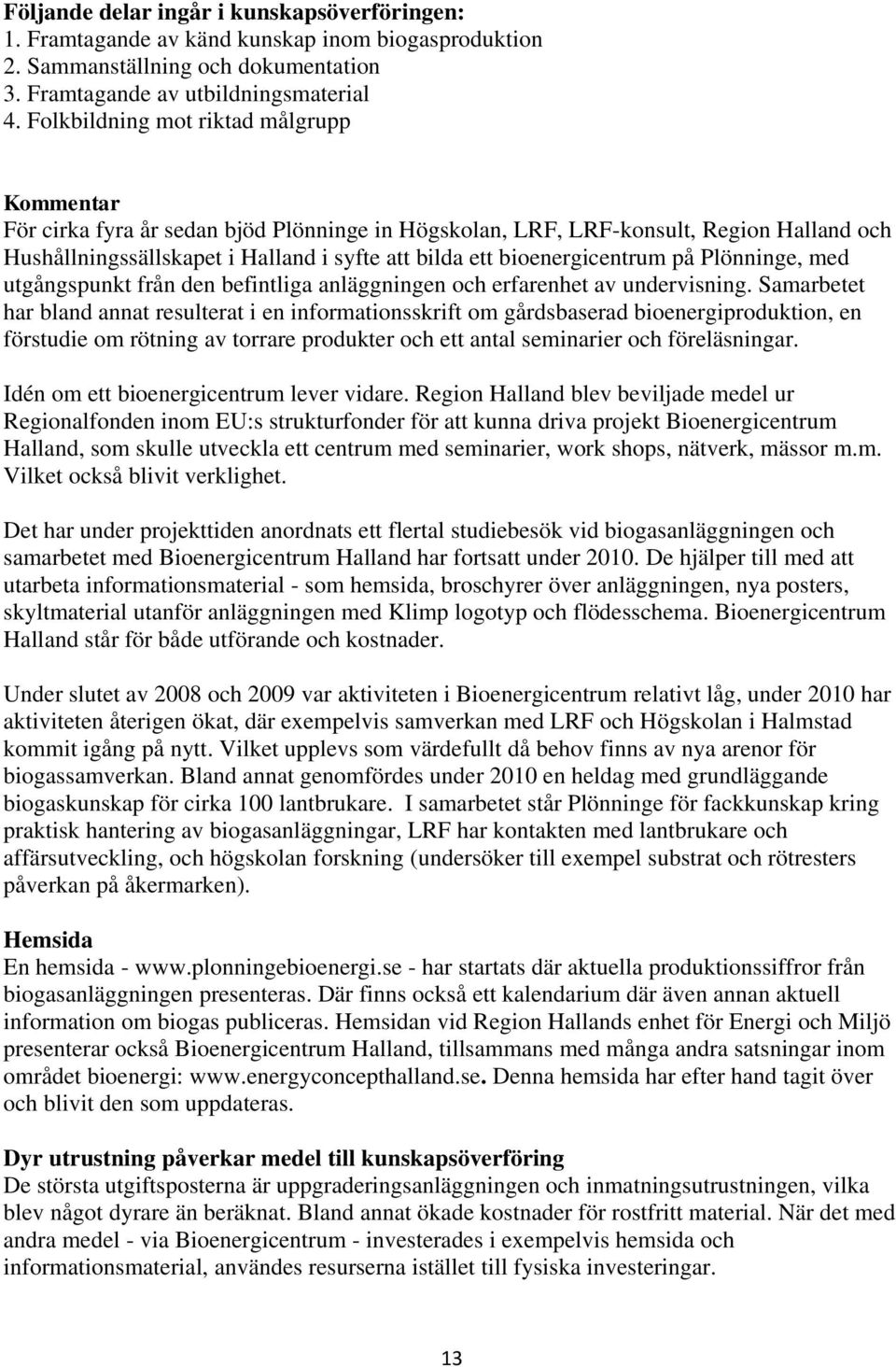 bioenergicentrum på Plönninge, med utgångspunkt från den befintliga anläggningen och erfarenhet av undervisning.