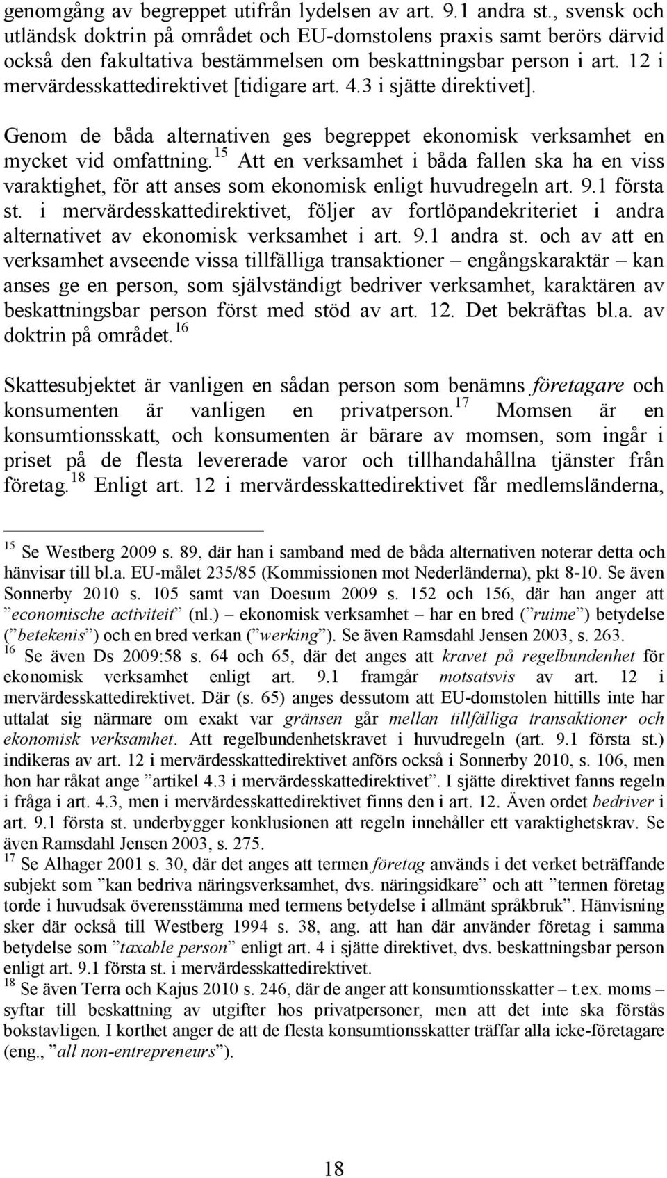 4.3 i sjätte direktivet]. Genom de båda alternativen ges begreppet ekonomisk verksamhet en mycket vid omfattning.