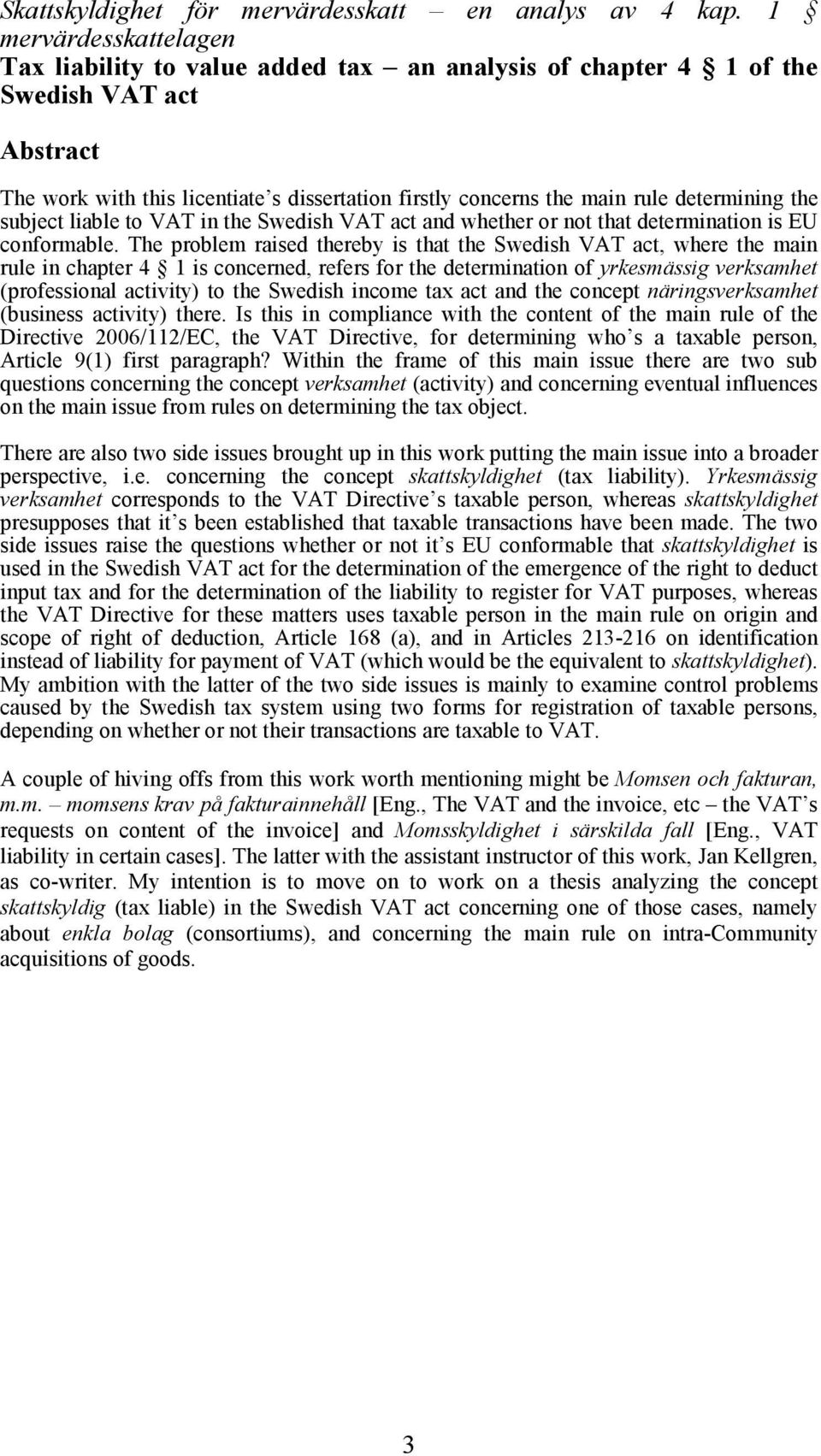 determining the subject liable to VAT in the Swedish VAT act and whether or not that determination is EU conformable.