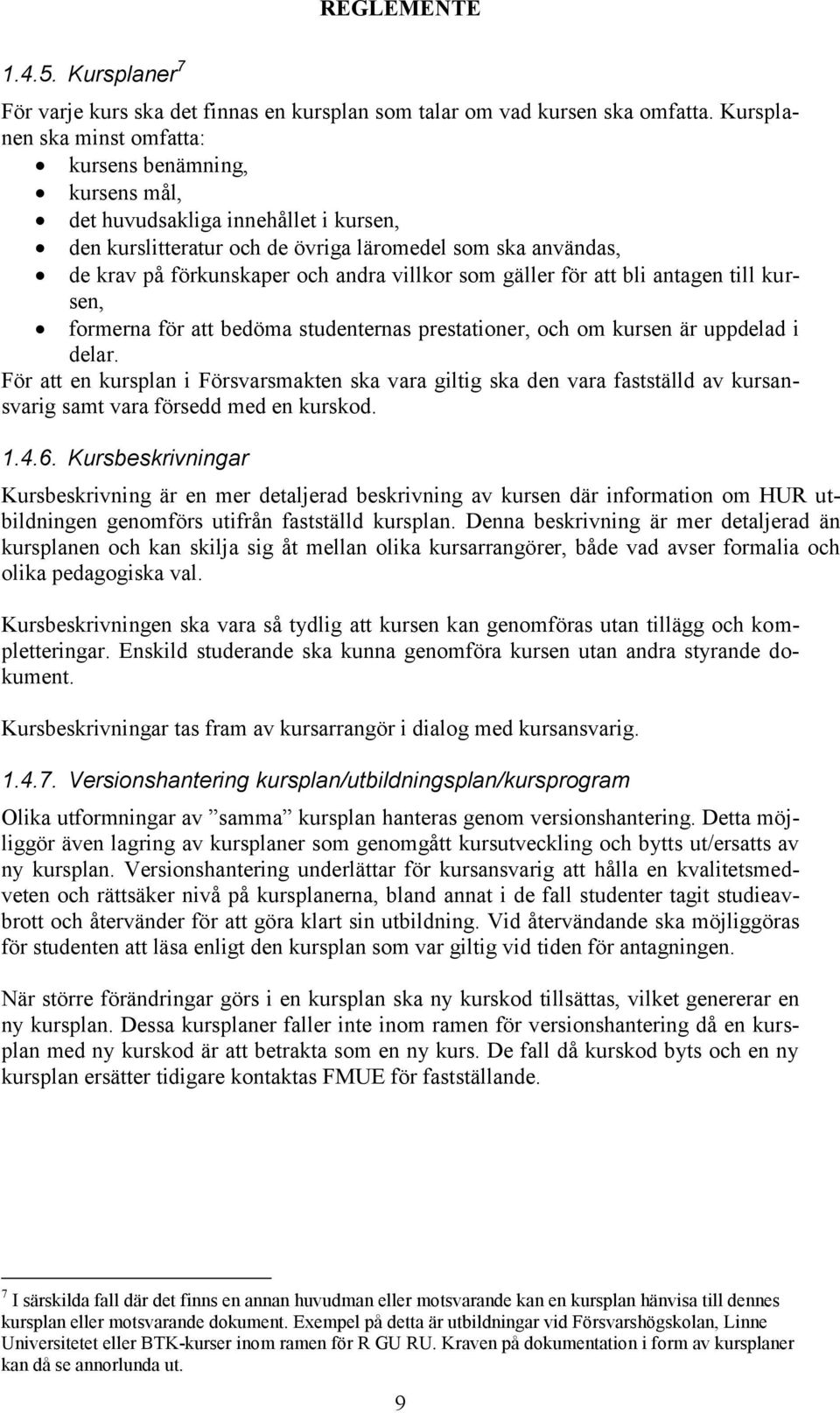 villkor som gäller för att bli antagen till kursen, formerna för att bedöma studenternas prestationer, och om kursen är uppdelad i delar.