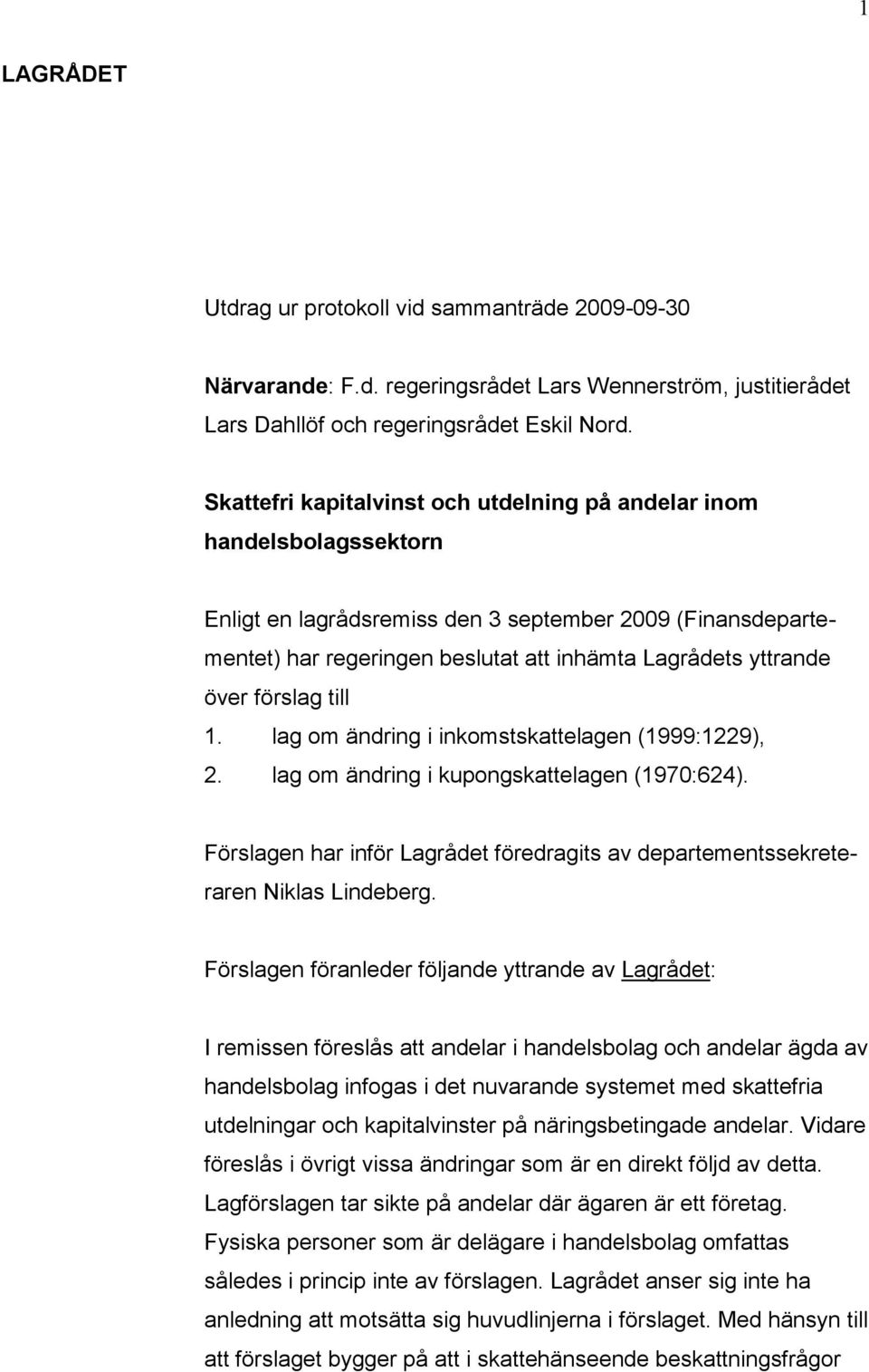 över förslag till 1. lag om ändring i inkomstskattelagen (1999:1229), 2. lag om ändring i kupongskattelagen (1970:624).