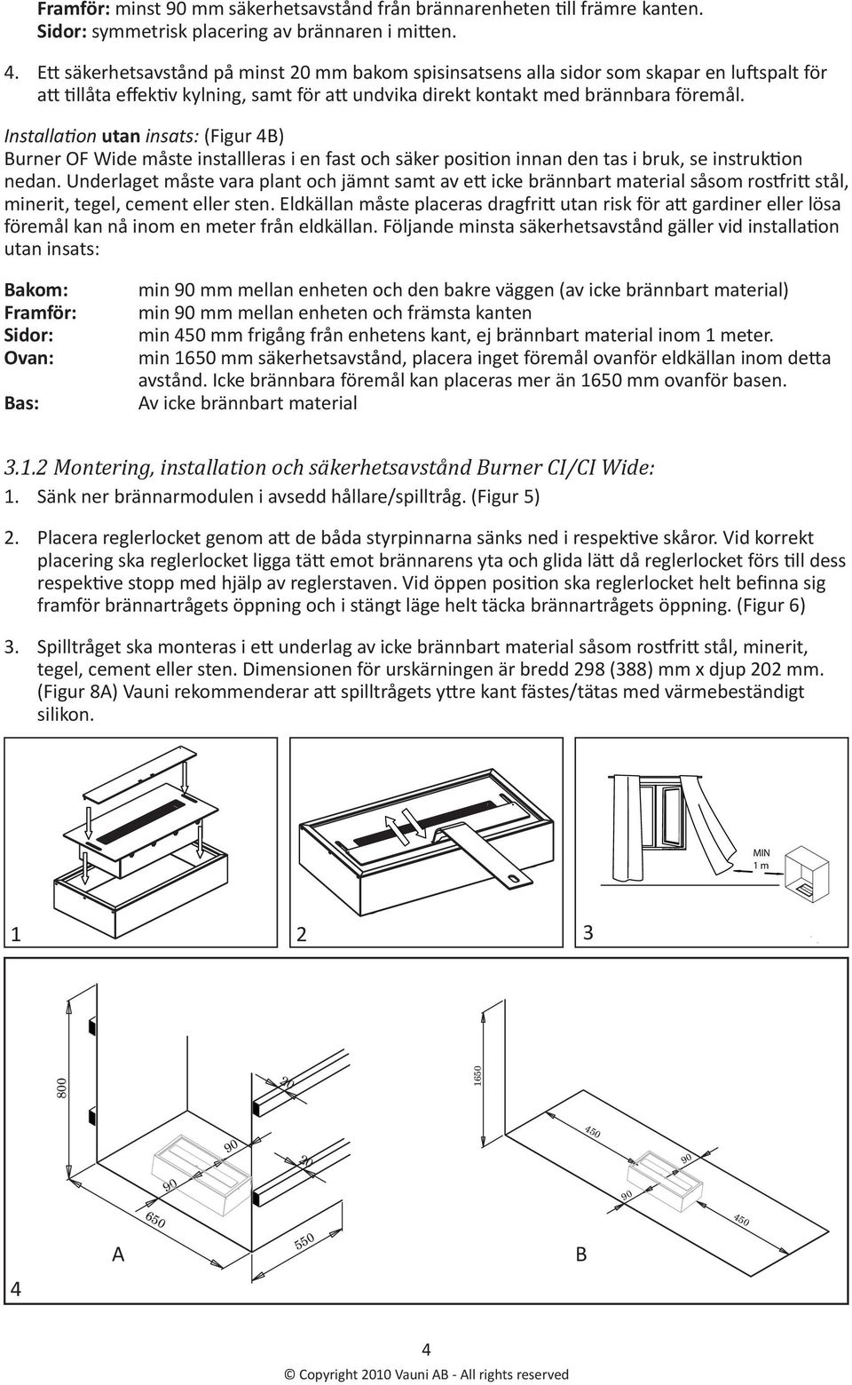 Installation utan insats: (Figur 4B) Burner OF Wide måste installleras i en fast och säker position innan den tas i bruk, se instruktion nedan.