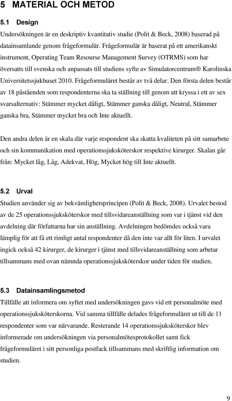 Karolinska Universitetssjukhuset 2010. Frågeformuläret består av två delar.