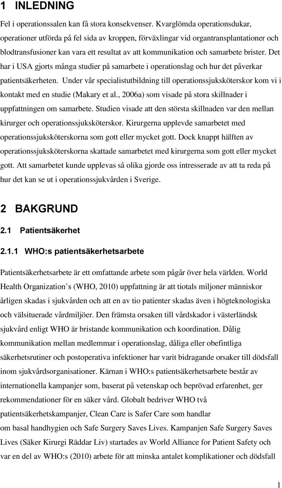 Det har i USA gjorts många studier på samarbete i operationslag och hur det påverkar patientsäkerheten.