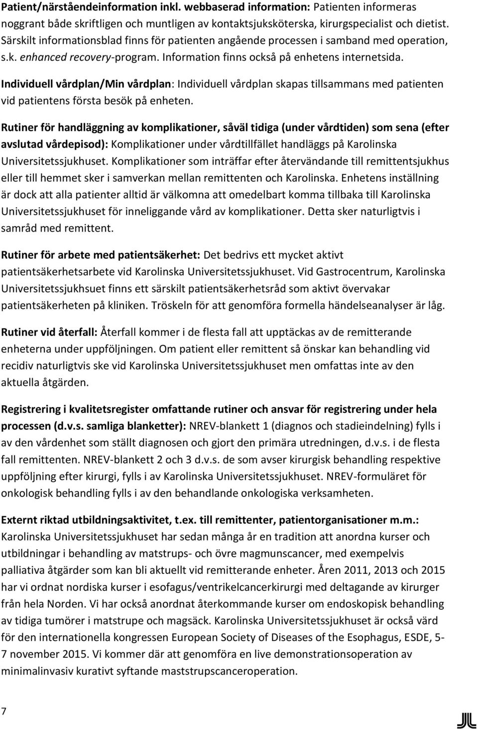 Individuell vårdplan/min vårdplan: Individuell vårdplan skapas tillsammans med patienten vid patientens första besök på enheten.